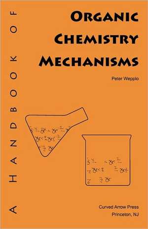 A Handbook of Organic Chemistry Mechanisms de Peter Wepplo