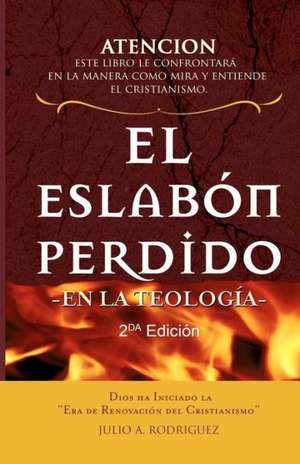 El Eslabón Perdido - en la Teología.: Segunda Edición de Julio A. Rodriguez