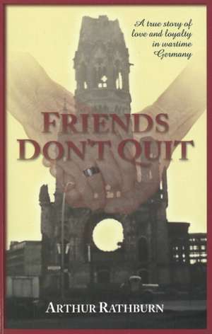 Friends Don't Quit de Arthur C. Rathburn