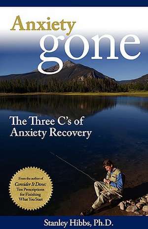 Anxiety Gone: The Three C's of Anxiety Recovery de Stanislav Tobias