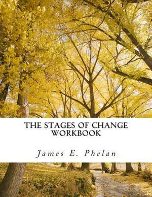 The Stages of Change Workbook de James E. Phelan