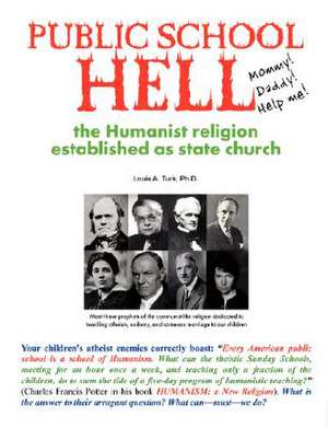 Public School Hell: The Establishment of the Humanist Religion as State Church de Turk A. Louis