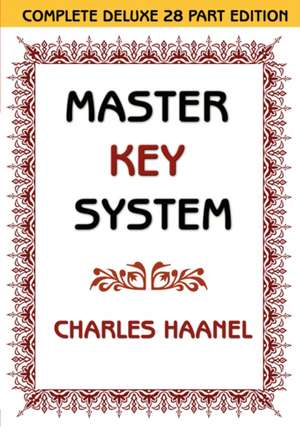 The Master Key System (Unabridged Ed. Includes All 28 Parts) by Charles Haanel de CHARLES HAANEL