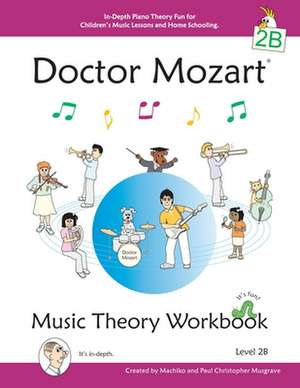 Doctor Mozart Music Theory Workbook Level 2b: In-Depth Piano Theory Fun for Children's Music Lessons and Homeschooling - For Beginners Learning a Musi de Paul Christopher Musgrave