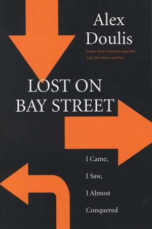 Lost on Bay Street: I Came, I Saw, I Almost Conquered de Alex Doulis