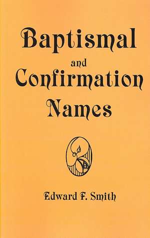 Baptismal and Confirmation Names de Edward F. Smith