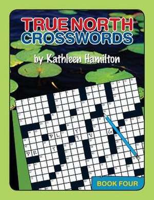 True North Crosswords, Book 4 de Kathleen Hamilton