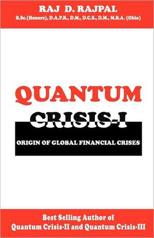 Quantum Crisis 1-Origin of Global Financial Crises: Silent Reach from the Dunes to the Kumbha Mela de Raj D. Rajpal