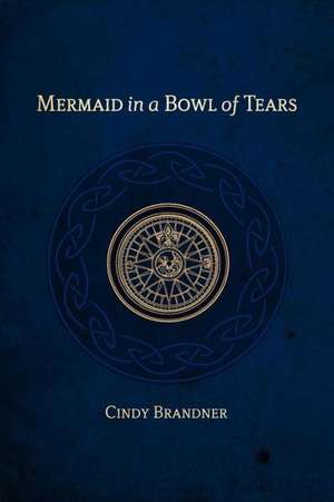 Mermaid in a Bowl of Tears de Cindy Brandner