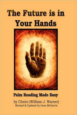 The Future Is in Your Hands: Palm Reading Made Easy de William J. Warner