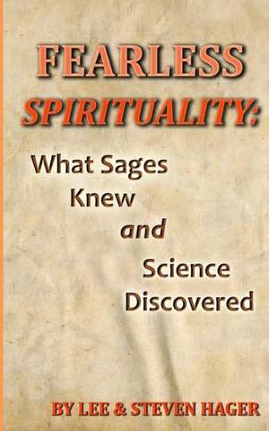 Fearless Spirituality: What Sages Knew and Science Discovered de Lee Hager