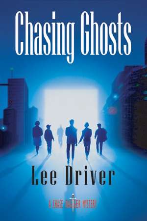 Chasing Ghosts de Lee Driver