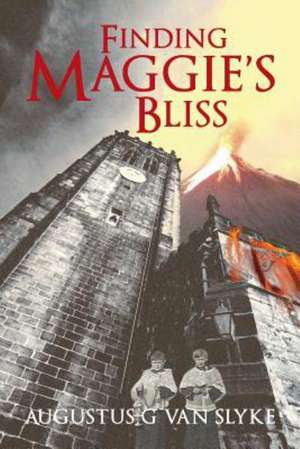 Finding Maggie's Bliss: The Story of a Tragic Romance de Augustus G. Van Slyke