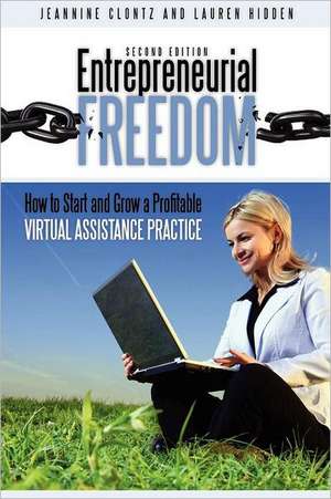 Entrepreneurial Freedom: How to Start and Grow a Profitable Virtual Assistance Practice Second Edition de Jeannine Clontz