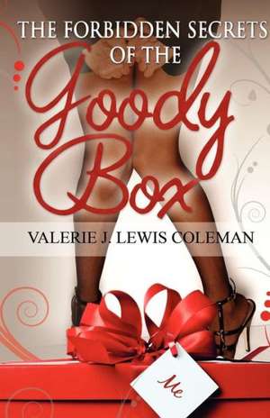 The Forbidden Secrets of the Goody Box: Relationship Advice That Your Father Didn't Tell You and Your Mother Didn't Know de Valerie J. Lewis Coleman