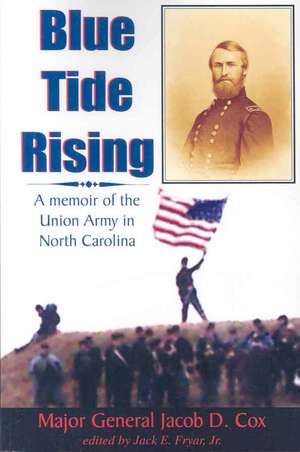 Blue Tide Rising: A Memoir of the Union Army in North Carolina de Jacob D. Cox