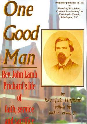 One Good Man: Rev. John Lamb Prichard's life of faith, service and sacrifice de James Dunn Hufham