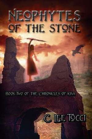 Neophytes of the Stone: Book Two of the Chronicles of Kiva de C. Lee Tocci