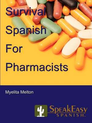 Survival Spanish for Pharmacists de Myelita Melton