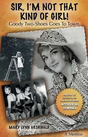 Sir, I'm Not That Kind of Girl!: Goody Two-Shoes Goes to Town de Mary Lynn Archibald