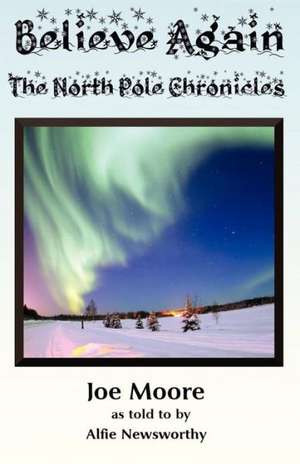 Believe Again, the North Pole Chronicles de Alfie Newsworthy