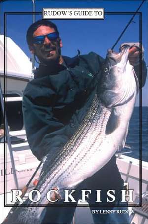 Rudow's Guide to Rockfish de Lenny Rudow