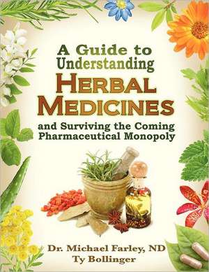 A Guide to Understanding Herbal Medicines and Surviving the Coming Pharmaceutical Monopoly de Michael Farley