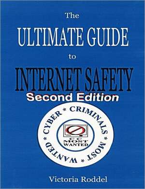 The Ultimate Guide to Internet Safety Second Edition de Victoria Roddel