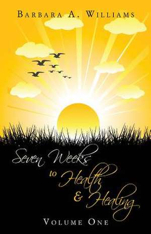 Seven Weeks to Health and Healing: Making Known to Principalities & Powers the Manifold Wisdom of God - Ministry of the Watchman Master Prayer Manual de Barbara a. Williams