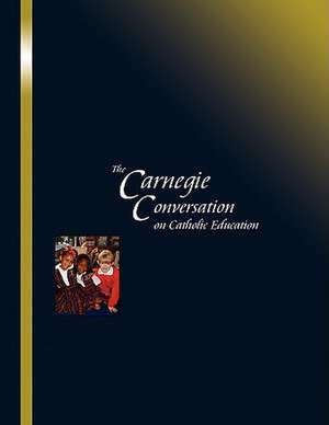 The Carnegie Conversation on Catholic Education de John Staud