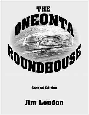 The Oneonta Roundhouse de Jim Loudon