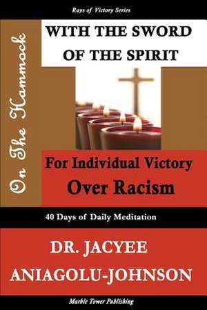 On the Hammock with the Sword of the Spirit for Individual Victory Over Racism de Jacyee Aniagolu-Johnson Phd