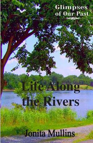 Life Along the Rivers de Jonita Mullins