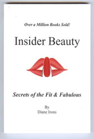 Insider Beauty: Secrets of the Fit & Fabulous de Diane Irons