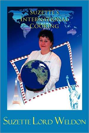 Suzette's International Cooking de Suzette Lord Weldon