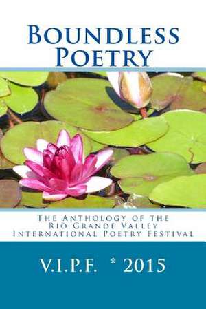 Boundless Poetry 2015: The Anthology of the Rio Grande Valley International Poetry Festival de Katherine Hoerth