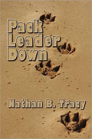 Pack Leader Down de Nathan B. Tracy