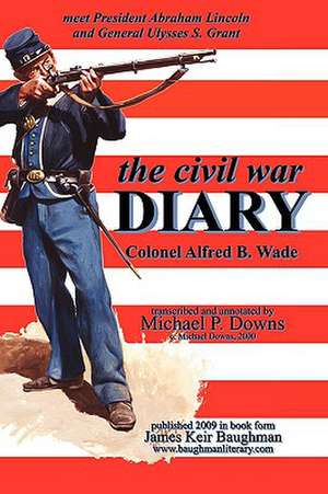 The Civil War Diary Col Alfred B. Wade: Fueling an Ethanol Revolution for the 21st Century de Alfred B Wade