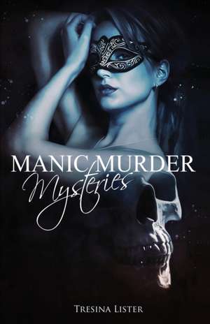 Manic Murder Mysteries de Tresina Lister