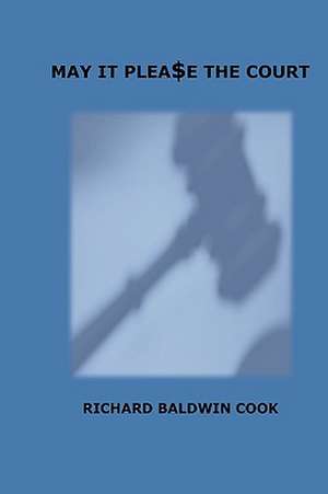 May It Please the Court de Richard Baldwin Cook