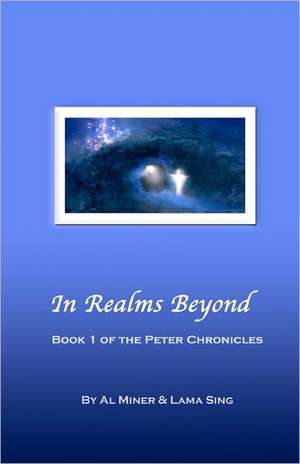 In Realms Beyond: Book One of the Peter Chronicles de Al Miner