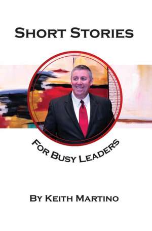 Short Stories for Busy Leaders de Keith Martino