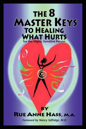 The 8 Master Keys to Healing What Hurts: Proceedings of the 12th Anzsys Conference de Rue Anne Hass