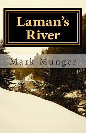 Laman's River: A Memoir of the North Woods de Mark Munger