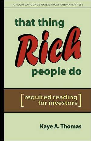 That Thing Rich People Do: Required Reading for Investors de Kaye A. Thomas