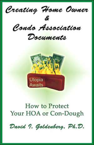 Creating Home Owner & Condo Association Documents: How to Protect Your Con-Dough de David I. Goldenberg