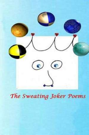 The Sweating Joker Poems: You Are Unlimited. de Stephen Philip Means