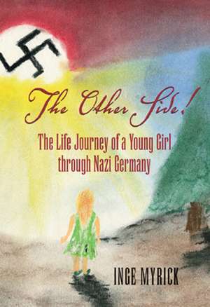 The Other Side!: The Life Journey of a Young Girl Through Nazi Germany de Inge Myrick