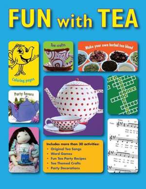 Fun with Tea: Activities for Tea Loving Adults to Share with Their Favorite Young Sippers. de Babette Donaldson