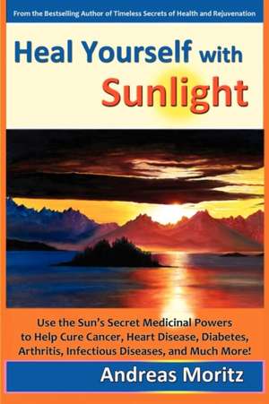 Heal Yourself with Sunlight de Andreas Moritz